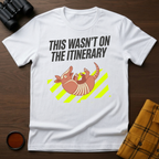 Not on Itinerary T-Shirt